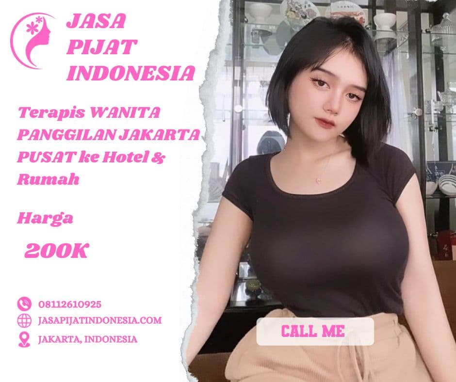Pijat Panggilan Jakarta Pusat 24 Jam: Terapis Wanita dan Pria ke Hotel, Apartemen, atau Rumah Anda